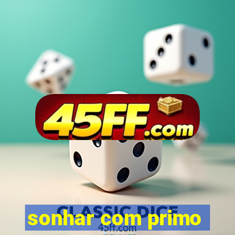 sonhar com primo